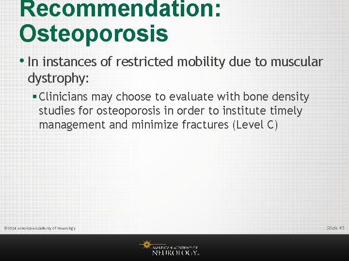Recommendation: Osteoporosis • In instances of restricted mobility due to muscular dystrophy: § Clinicians
