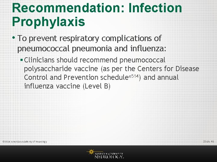Recommendation: Infection Prophylaxis • To prevent respiratory complications of pneumococcal pneumonia and influenza: §
