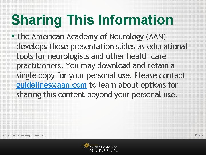 Sharing This Information • The American Academy of Neurology (AAN) develops these presentation slides
