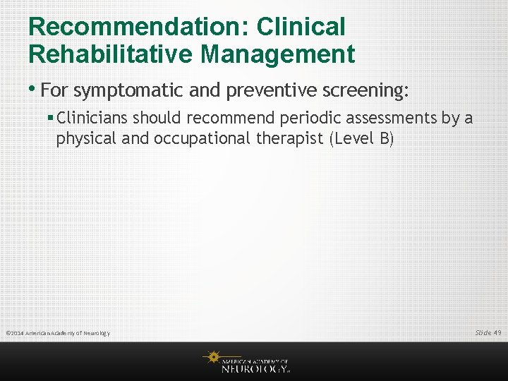 Recommendation: Clinical Rehabilitative Management • For symptomatic and preventive screening: § Clinicians should recommend