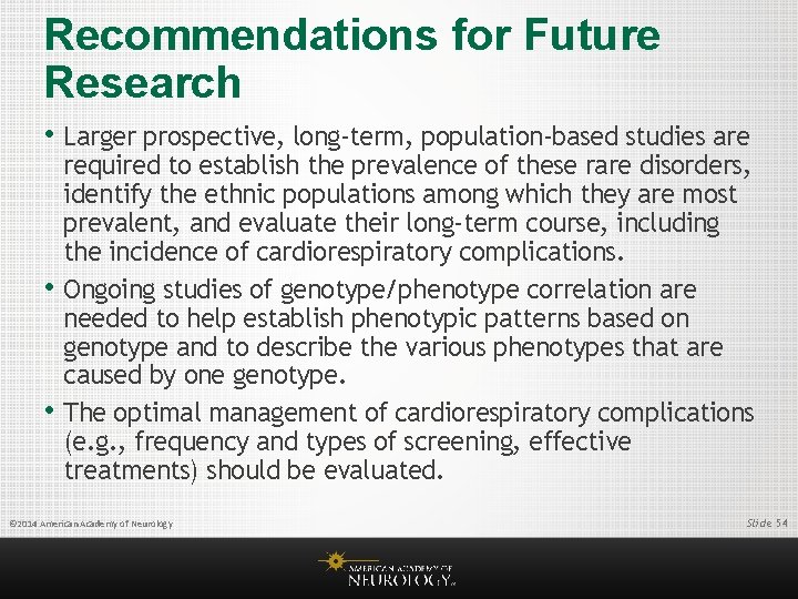 Recommendations for Future Research • Larger prospective, long-term, population-based studies are • • required