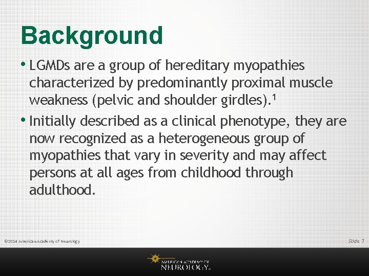 Background • LGMDs are a group of hereditary myopathies characterized by predominantly proximal muscle