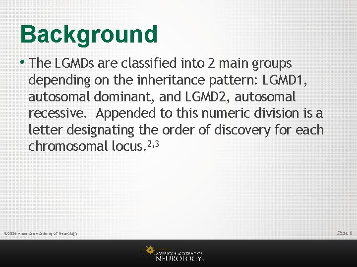 Background • The LGMDs are classified into 2 main groups depending on the inheritance