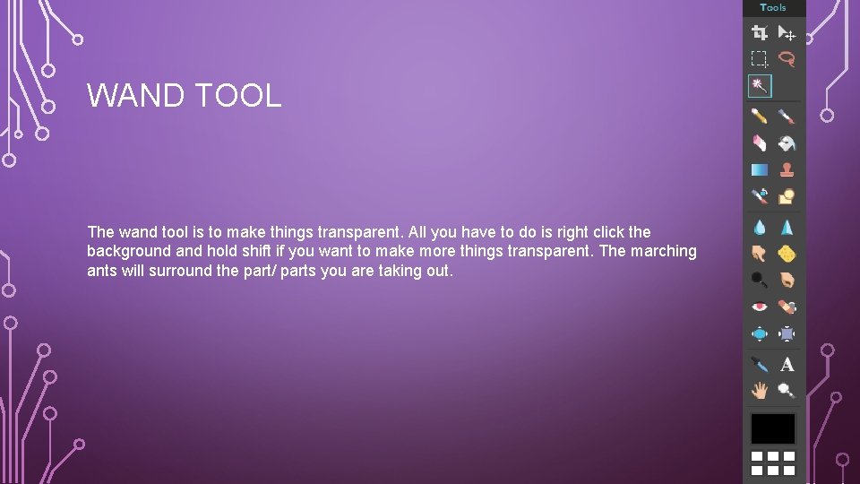 WAND TOOL The wand tool is to make things transparent. All you have to