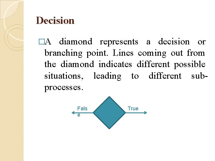 Decision �A diamond represents a decision or branching point. Lines coming out from the