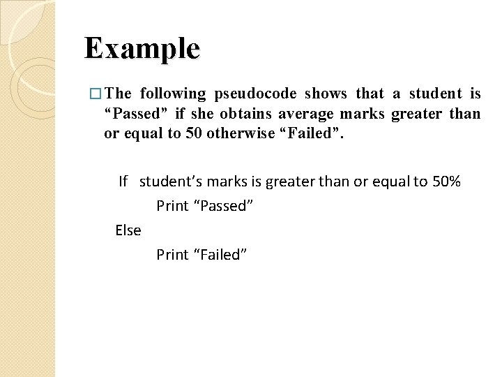 Example � The following pseudocode shows that a student is “Passed” if she obtains