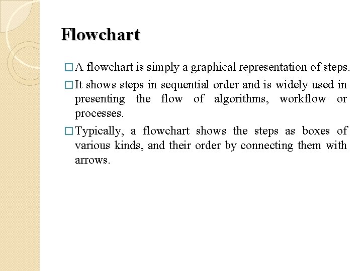 Flowchart �A flowchart is simply a graphical representation of steps. � It shows steps