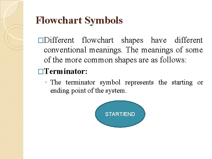 Flowchart Symbols �Different flowchart shapes have different conventional meanings. The meanings of some of