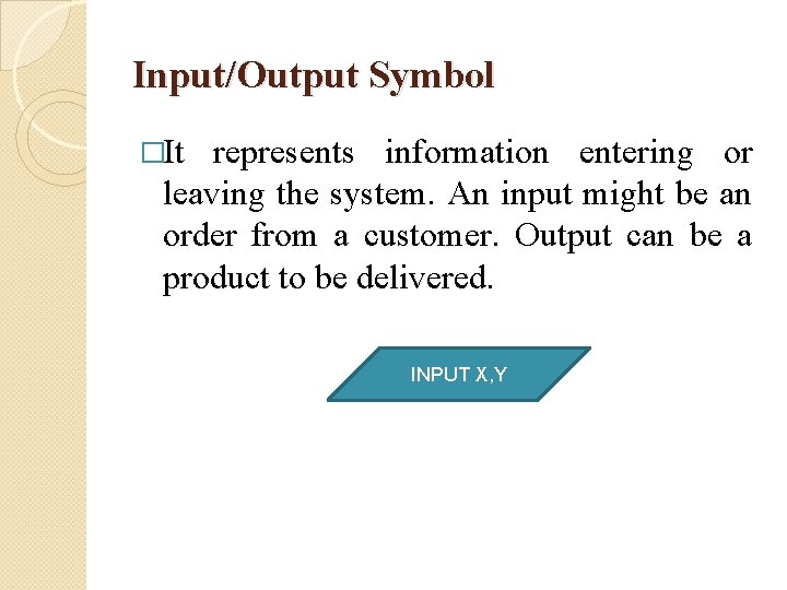 Input/Output Symbol �It represents information entering or leaving the system. An input might be