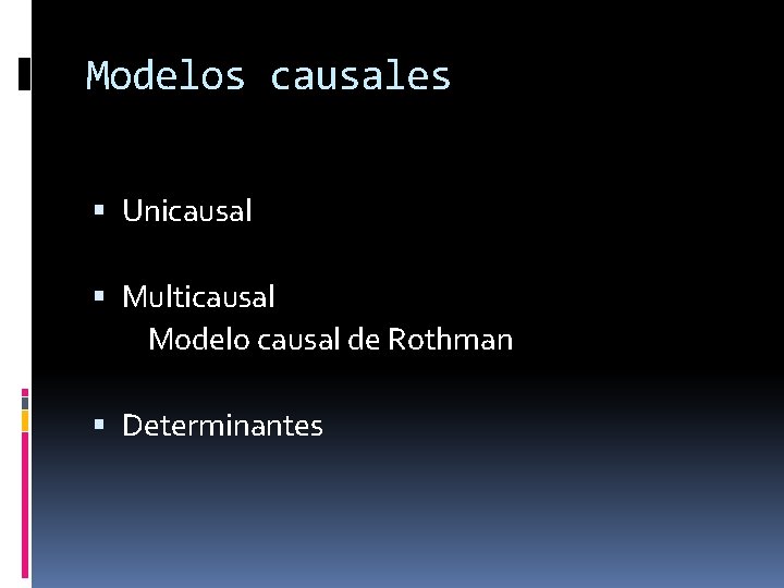 Modelos causales Unicausal Multicausal Modelo causal de Rothman Determinantes 