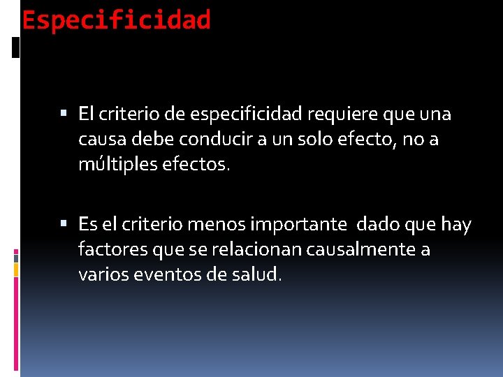 Especificidad El criterio de especificidad requiere que una causa debe conducir a un solo