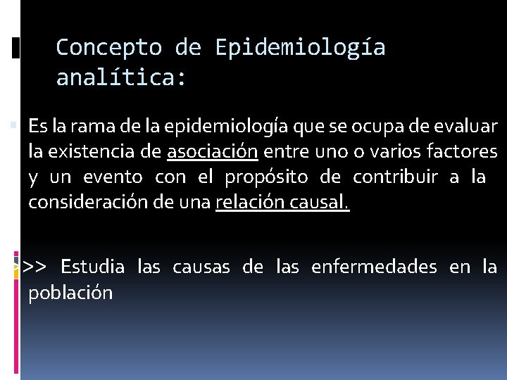 Concepto de Epidemiología analítica: Es la rama de la epidemiología que se ocupa de