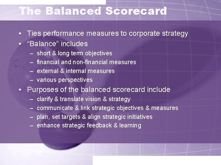 The Balanced Scorecard • Ties performance measures to corporate strategy • “Balance” includes –