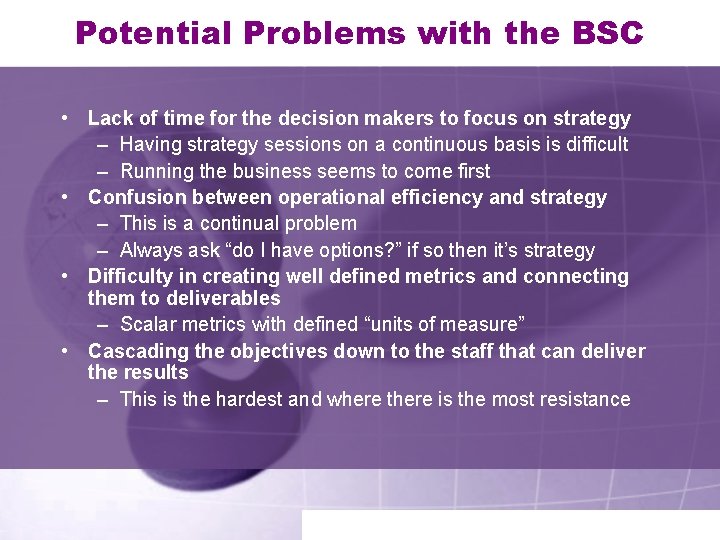 Potential Problems with the BSC • Lack of time for the decision makers to