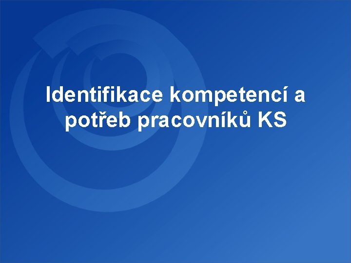 Identifikace kompetencí a potřeb pracovníků KS 