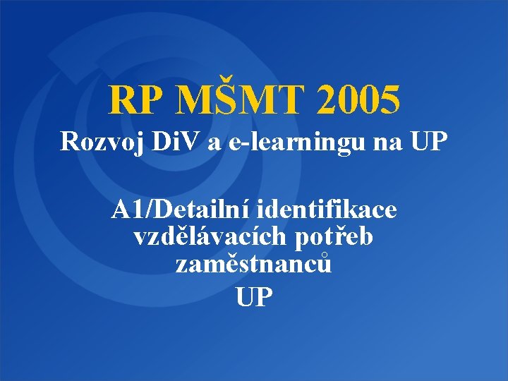 RP MŠMT 2005 Rozvoj Di. V a e-learningu na UP A 1/Detailní identifikace vzdělávacích