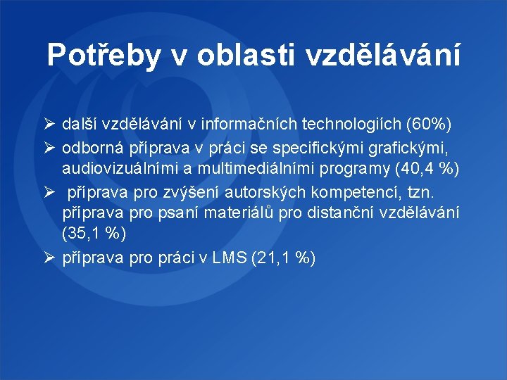 Potřeby v oblasti vzdělávání Ø další vzdělávání v informačních technologiích (60%) Ø odborná příprava