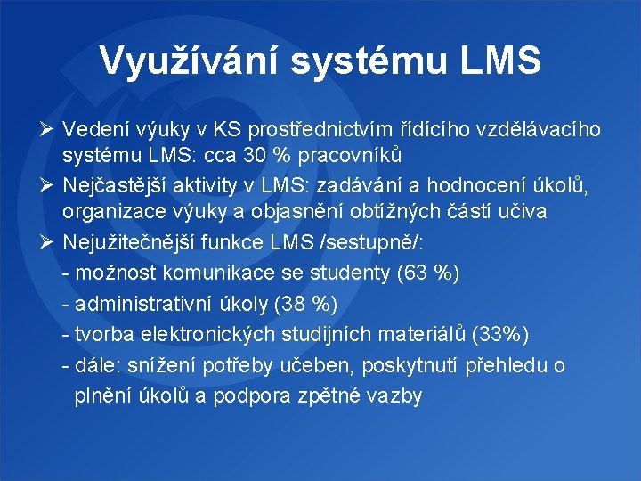 Využívání systému LMS Ø Vedení výuky v KS prostřednictvím řídícího vzdělávacího systému LMS: cca
