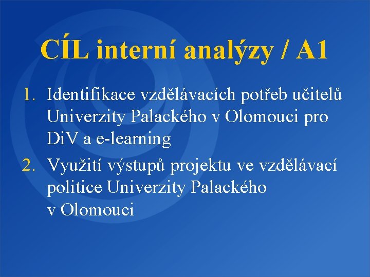 CÍL interní analýzy / A 1 1. Identifikace vzdělávacích potřeb učitelů Univerzity Palackého v