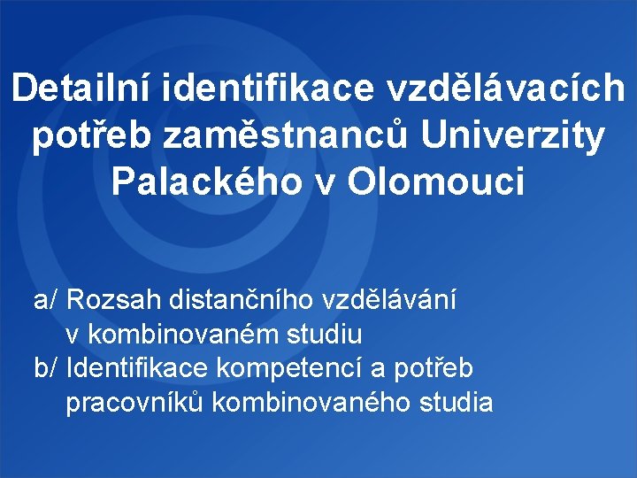 Detailní identifikace vzdělávacích potřeb zaměstnanců Univerzity Palackého v Olomouci a/ Rozsah distančního vzdělávání v