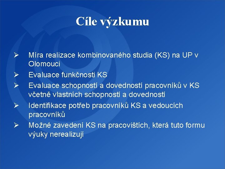 Cíle výzkumu Ø Ø Ø Míra realizace kombinovaného studia (KS) na UP v Olomouci