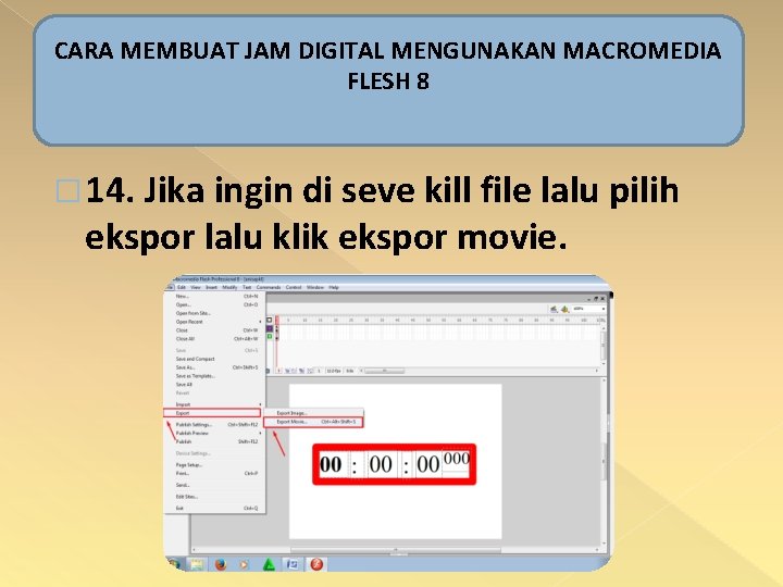 CARA MEMBUAT JAM DIGITAL MENGUNAKAN MACROMEDIA FLESH 8 � 14. Jika ingin di seve