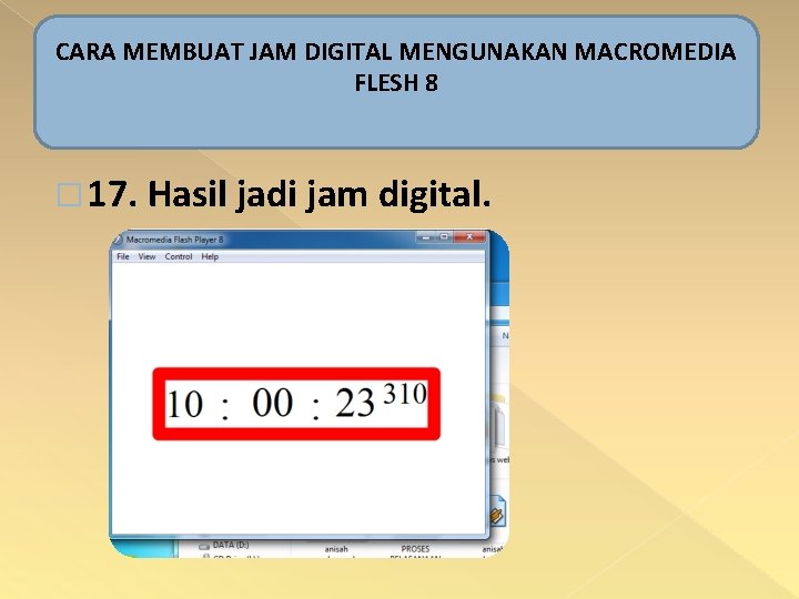 CARA MEMBUAT JAM DIGITAL MENGUNAKAN MACROMEDIA FLESH 8 � 17. Hasil jadi jam digital.