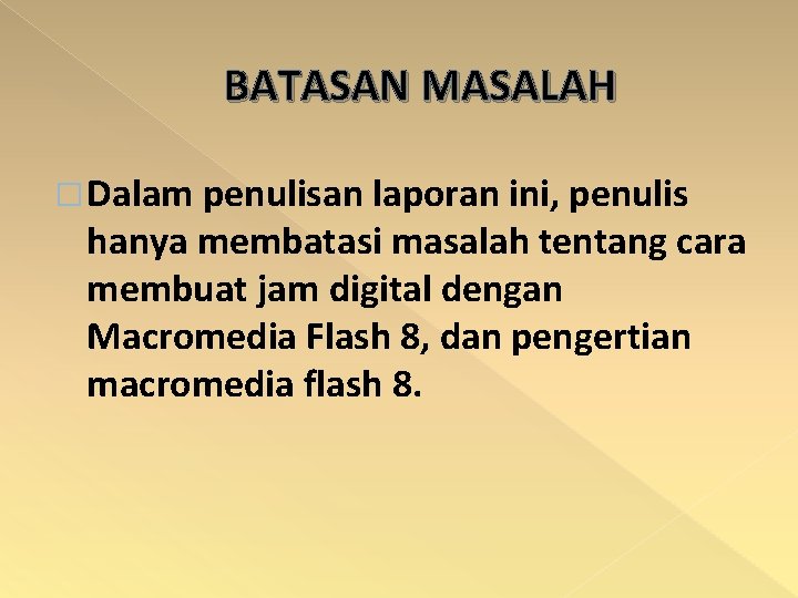 BATASAN MASALAH � Dalam penulisan laporan ini, penulis hanya membatasi masalah tentang cara membuat