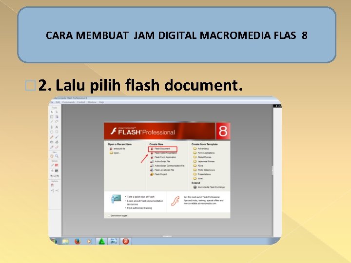 CARA MEMBUAT JAM DIGITAL MACROMEDIA FLAS 8 � 2. Lalu pilih flash document. 
