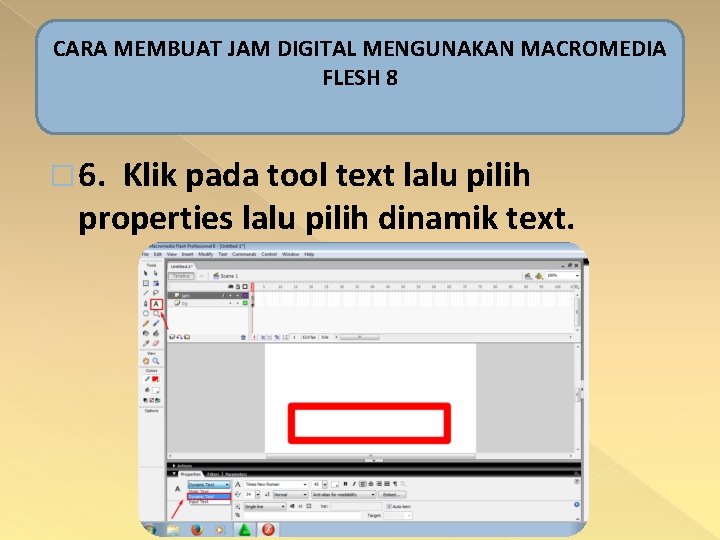 CARA MEMBUAT JAM DIGITAL MENGUNAKAN MACROMEDIA FLESH 8 � 6. Klik pada tool text