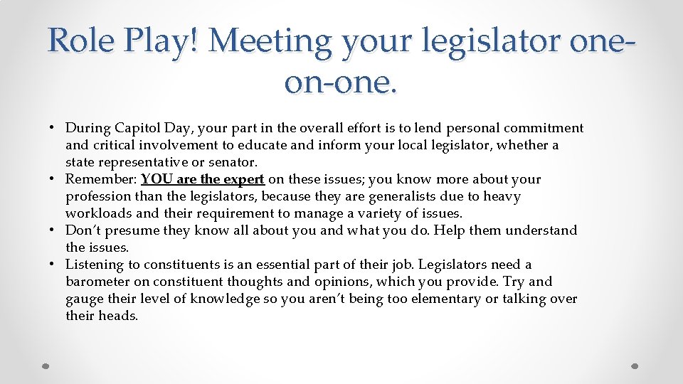 Role Play! Meeting your legislator oneon-one. • During Capitol Day, your part in the