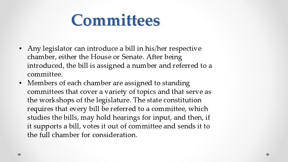 Committees • Any legislator can introduce a bill in his/her respective chamber, either the
