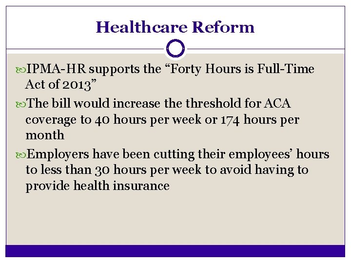 Healthcare Reform IPMA-HR supports the “Forty Hours is Full-Time Act of 2013” The bill