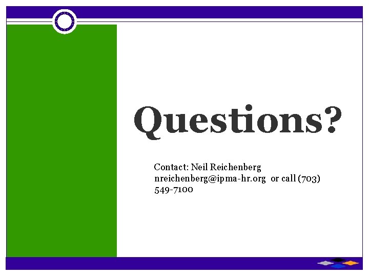 Questions? Contact: Neil Reichenberg nreichenberg@ipma-hr. org or call (703) 549 -7100 