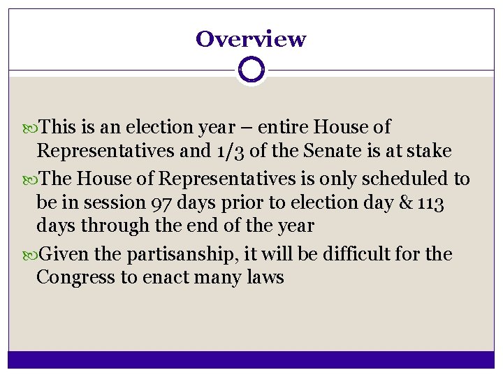 Overview This is an election year – entire House of Representatives and 1/3 of