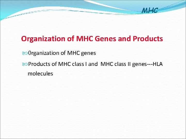 MHC Organization of MHC Genes and Products Organization of MHC genes Products of MHC