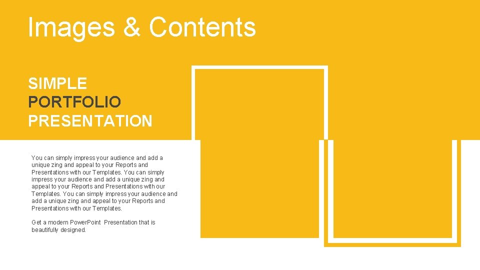 Images & Contents SIMPLE PORTFOLIO PRESENTATION You can simply impress your audience and add