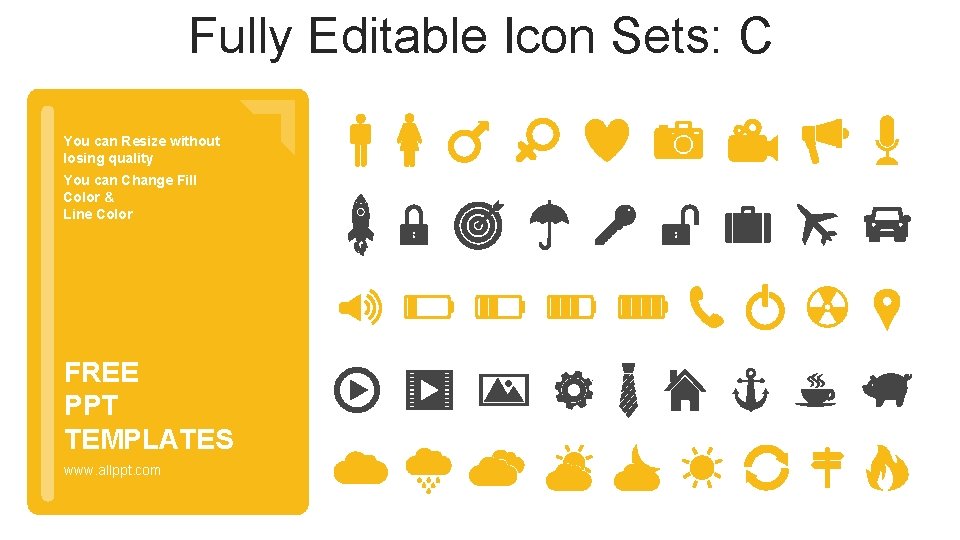 Fully Editable Icon Sets: C You can Resize without losing quality You can Change