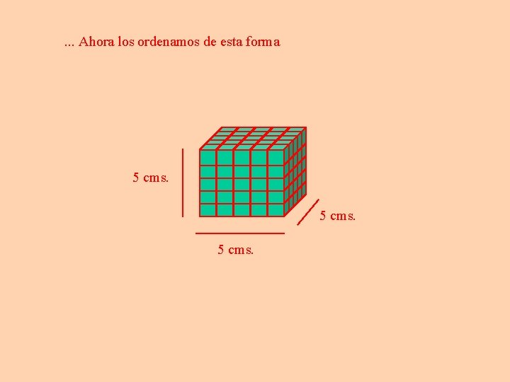 . . . Ahora los ordenamos de esta forma 5 cms. 