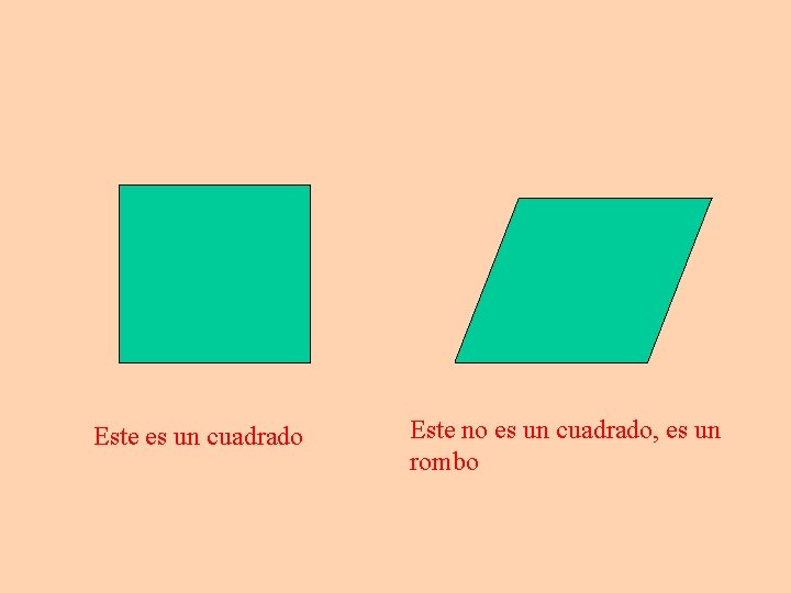 Este es un cuadrado Este no es un cuadrado, es un rombo 
