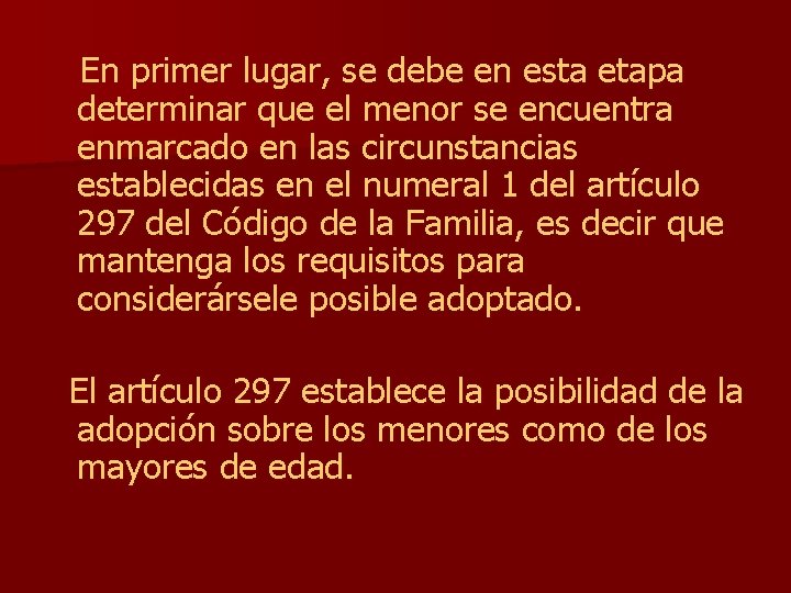 En primer lugar, se debe en esta etapa determinar que el menor se encuentra