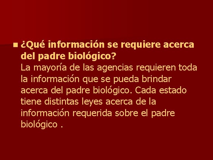 n ¿Qué información se requiere acerca del padre biológico? La mayoría de las agencias