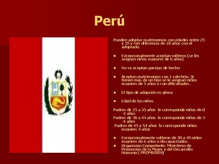 Perú Pueden adoptar matrimonios con edades entre 25 y 55 y con diferencia de