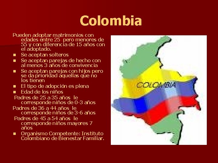 Colombia Pueden adoptar matrimonios con edades entre 25 pero menores de 55 y con