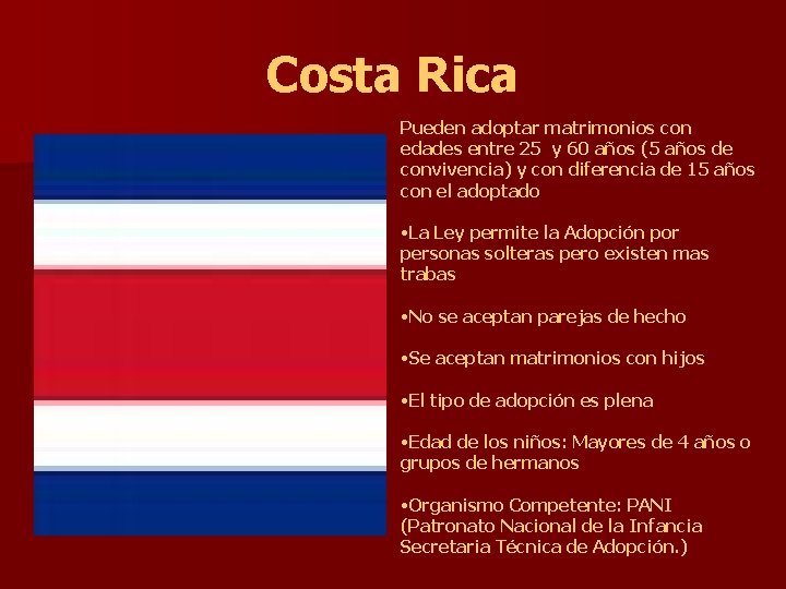 Costa Rica Pueden adoptar matrimonios con edades entre 25 y 60 años (5 años