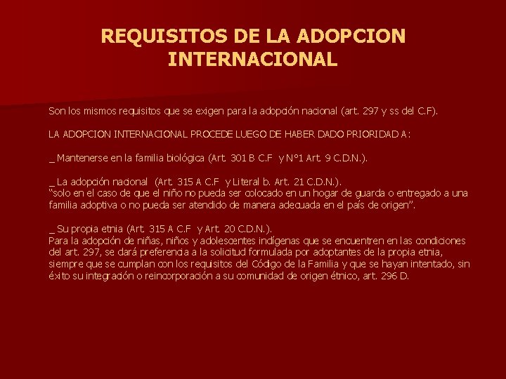 REQUISITOS DE LA ADOPCION INTERNACIONAL Son los mismos requisitos que se exigen para la