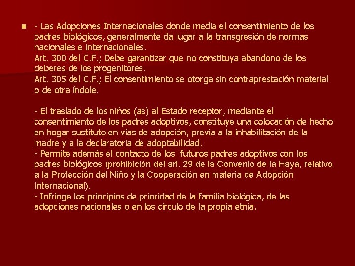 n - Las Adopciones Internacionales donde media el consentimiento de los padres biológicos, generalmente