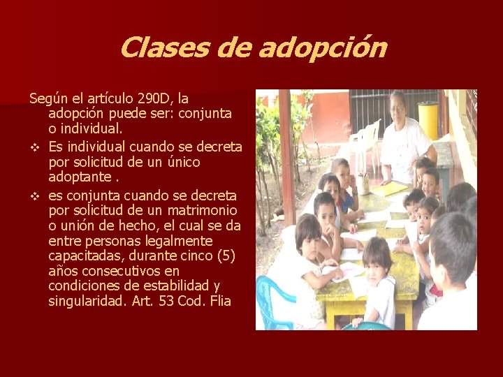 Clases de adopción Según el artículo 290 D, la adopción puede ser: conjunta o