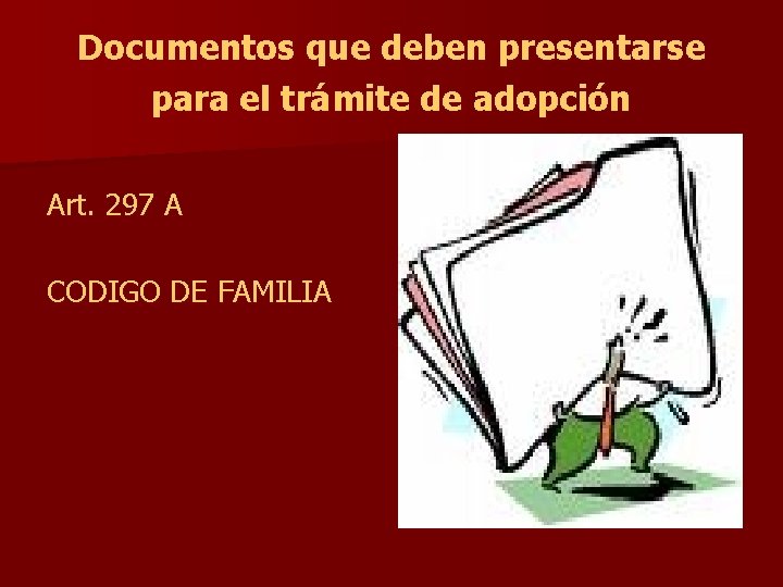 Documentos que deben presentarse para el trámite de adopción Art. 297 A CODIGO DE