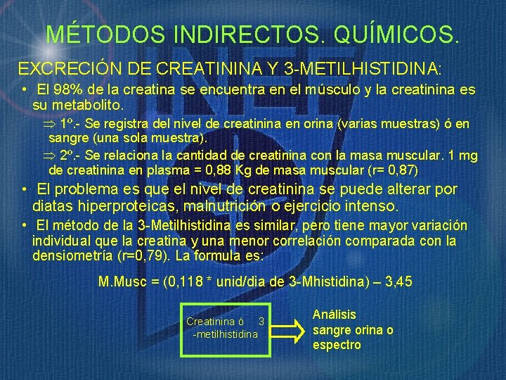 MÉTODOS INDIRECTOS. QUÍMICOS. EXCRECIÓN DE CREATININA Y 3 -METILHISTIDINA: • El 98% de la